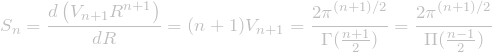 \[\displaystyle S_n = \frac{d\left(V_{n+1} R^{n+1}\right)}{dR} = (n+1)V_{n+1} = {2\pi^{(n+1)/2}\over\Gamma(\frac{n+1}{2})} = {2\pi^{(n+1)/2}\over\Pi(\frac{n-1}{2})}\]