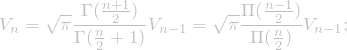 \[V_{n} = \sqrt{\pi}\frac{\Gamma(\frac{n+1}{2})}{\Gamma(\frac{n}{2} + 1)} V_{n-1} = \sqrt{\pi}\frac{\Pi(\frac{n-1}{2})}{\Pi(\frac{n}{2})} V_{n-1};\]