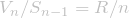 \[\displaystyle V_n/S_{n-1} = R/n\]