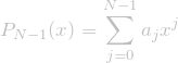 \begin{equation*}  P_{N-1}(x)=\sum_{j=0}^{N-1}{a_jx^j} \end{equation*}
