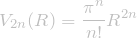 \[\displaystyle V_{2n} (R) = \frac{\pi^n}{n!} R^{2n}\]