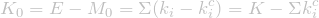 \[K_0 = E-M_0 = \Sigma (k_i - k^c_i) = K - \Sigma k^c_i\]