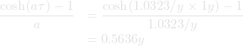\[\begin{array}{ll} \displaystyle\frac{\cosh(a \tau)-1}{a}&\displaystyle=\frac{\cosh(1.0323/y \times 1y)-1}{1.0323/y}\\ &\displaystyle=0.5636y \end{array}\]