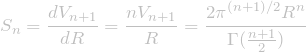 \[\displaystyle S_n=\frac{dV_{n+1}}{dR}=\frac{nV_{n+1}}{R}={2\pi^{(n+1)/2}R^{n}\over\Gamma(\frac{n+1}{2})}\]