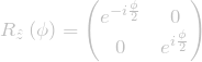 R_{\Hat{z}}\left(\phi\right)=\begin{pmatrix} e^{-i\frac{\phi}{2}} & 0 \\ 0 & e^{i\frac{\phi}{2}} \end{pmatrix}